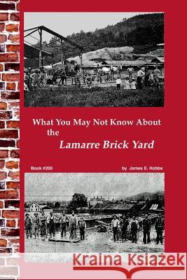 What You May Not Know About Lamarre Brick Yard Hobbs, James E. 9781511597463 Createspace