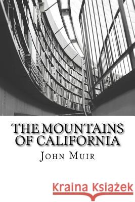 The Mountains of California John Muir 9781511597876 Createspace Independent Publishing Platform