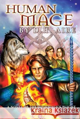 Human Mage: A Novel of the Highmage's Plight D. H. Aire 9781511598378 Createspace