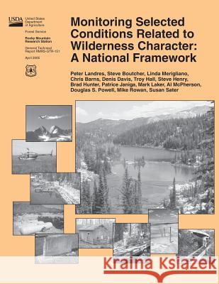 Monitoring Selected Conditions Related to Wilderness Character: A National Framework United States Department of Agriculture 9781511599153 Createspace