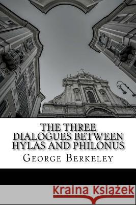 The Three Dialogues between Hylas and Philonus Berkeley, George 9781511599597 Createspace Independent Publishing Platform