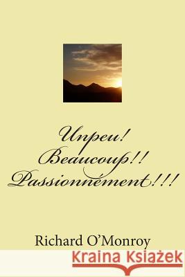 Unpeu! Beaucoup!! Passionnement!!! M. Richard O'Monroy M. G-Ph Ballin 9781511600019 Createspace