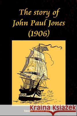 The story of John Paul Jones (1906) Adrian, Iacob 9781511601382 Createspace
