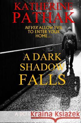 A Dark Shadow Falls: The Thrilling Race To Find A Serial Killer Pathak, Katherine 9781511602013 Createspace