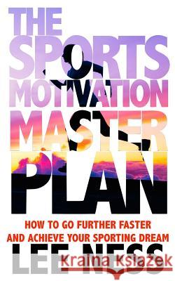 The Sports Motivation Master Plan 3rd Ed Lee Ness 9781511602136 Createspace
