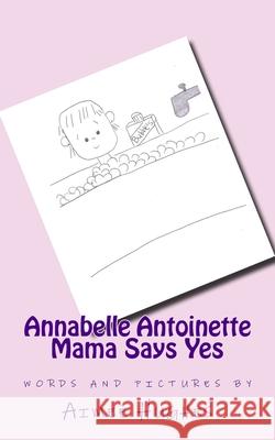 Annabelle Antoinette Mama Says Yes Aimee Hughes 9781511604048