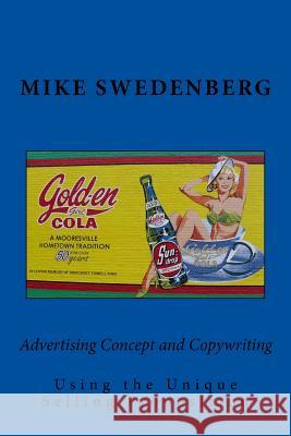 Advertising Concept and Copywriting Using the Unique Selling Proposition Mike Swedenberg 9781511604741 Createspace Independent Publishing Platform