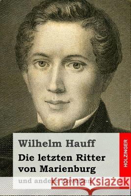 Die letzten Ritter von Marienburg: und andere Novellen Hauff, Wilhelm 9781511605168 Createspace