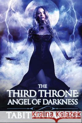 The Third Throne: Angel of Darkness Mrs Tabitha Barret 9781511605281