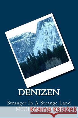 Denizen: Stranger In A Strange Land Holt, Michael R. 9781511605441