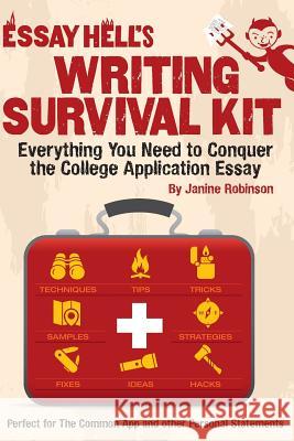 Writing Survival Kit: Everything You Need to Conquer the College Application Essay Janine Robinson 9781511606110 Createspace