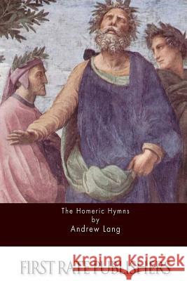 The Homeric Hymns Andrew Lang 9781511606516 Createspace