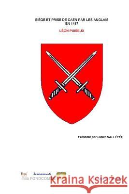 Siège et prise de Caen par les Anglais en 1417 Hallepee, Didier 9781511606998 Createspace