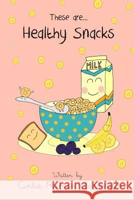 These Are... Healthy Snacks Cintia Roman-Garbelotto 9781511608497 Createspace Independent Publishing Platform