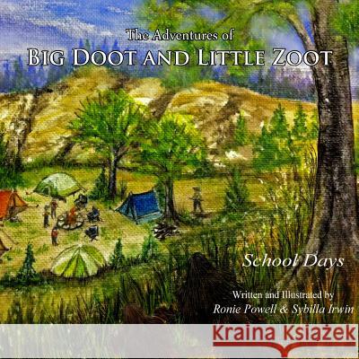 The Adventures of Big Doot and Little Zoot: School Days Ronie Powell Sybilla Irwin Sybilla Irwin 9781511608824 Createspace