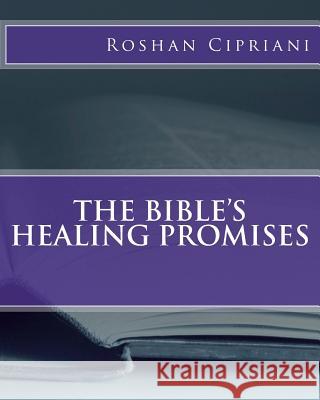 The Bible's Healing Promises Roshan Cipriani 9781511609517