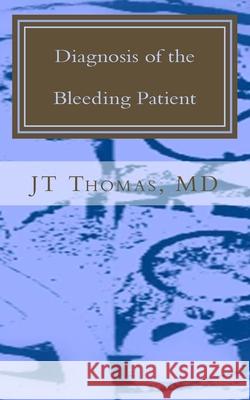 Diagnosis of the Bleeding Patient: Fast Focus Study Guide Jt Thoma 9781511611176 Createspace Independent Publishing Platform