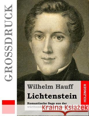 Lichtenstein (Großdruck): Romantische Sage aus der württembergischen Geschichte Hauff, Wilhelm 9781511612340 Createspace