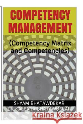 Competency Management (Competency Matrix and Competencies) Shyam Bhatawdekar Dr Kalpana Bhatawdekar 9781511612524 Createspace