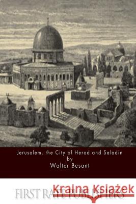 Jerusalem, the City of Herod and Saladin Walter Besant 9781511612807 Createspace