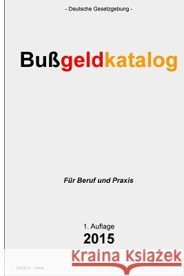 Bußgeldkatalog: Verordnung über die Erteilung einer Verwarnung, Regelsätze für Geldbußen und die Anordnung eines Fahrverbotes wegen Or Verlag, Groelsv 9781511612944 Createspace