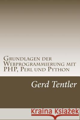 Grundlagen der Webprogrammierung mit PHP, Perl und Python Tentler, Gerd 9781511613262 Createspace Independent Publishing Platform