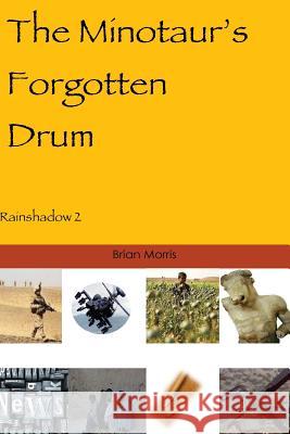 The Minotaur's Forgotten Drum: Rainshadow 2 Brian Morris 9781511613804