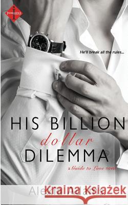 His Billion-Dollar Dilemma Alexia Adams 9781511614818