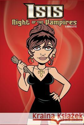 Isis: Night of the Vampires Shawn James Bill Walko 9781511614931 Createspace