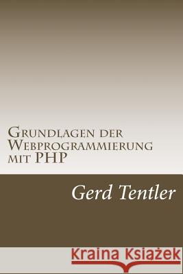 Grundlagen der Webprogrammierung mit PHP Tentler, Gerd 9781511615136