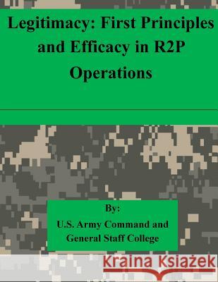 Legitimacy: First Principles and Efficacy in R2P Operations U. S. Army Command and General Staff Col 9781511615389 Createspace