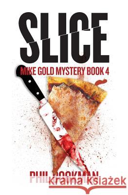 Slice: Mike Gold Mystery Book 4 Phil Bookman 9781511616645