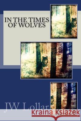 In The Times of Wolves Lollar, Jw 9781511617109 Createspace