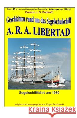 Geschichten rund um das Segelschulschiff A. R. A. LIBERTAD: Band 68 in der maritimen gelben Buchreihe 