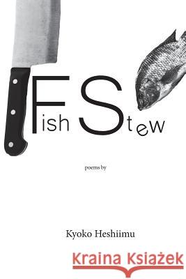 Fish Stew: poems Heshiimu, Kyoko 9781511617482