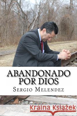 Abandonado Por Dios: Historia de Una Violacion Sergio R. Melendez 9781511617840 Createspace