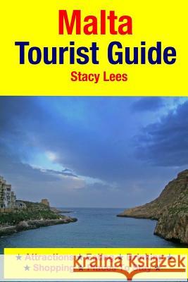 Malta Tourist Guide: Attractions, Eating, Drinking, Shopping & Places To Stay Lees, Stacy 9781511618076 Createspace