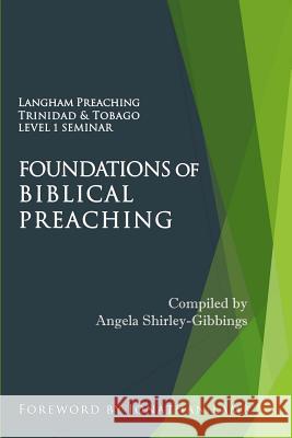 Foundations of Biblical Preaching: Langham Preaching Trinidad & Tobago Level 1 Seminar Kelvin Mapp Angela Shirley-Gibbings Angela Shirley-Gibbings 9781511618335