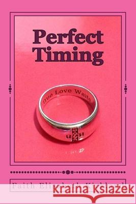 Perfect Timing Faith Elisabeth Kirkland 9781511618601 Createspace Independent Publishing Platform