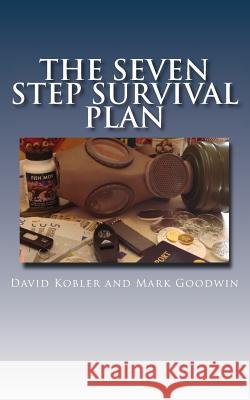 The Seven Step Survival Plan David Kobler Mark Goodwin 9781511618885 Createspace