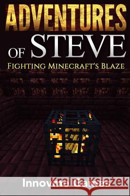 Adventures of Steve: Fighting Minecraft's Blaze Innovme Games 9781511618977