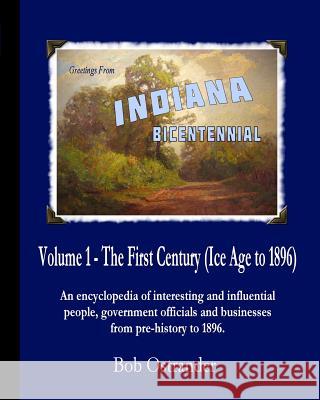 Indiana Bicentennial Vol 1: The First Century Bob Ostrander 9781511619219