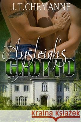 Ansleigh's Grotto J. T. Cheyanne Tracey Weston 9781511619301 Createspace