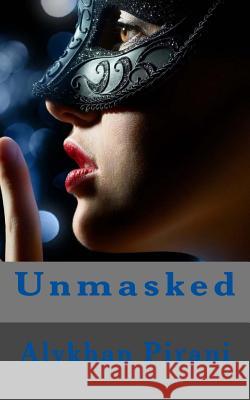 Unmasked Alykhan N. Pirani 9781511619554 Createspace