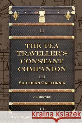 The Tea Traveller's Constant Companion: Southern California Miss J. S. Devivre 9781511619615 Createspace