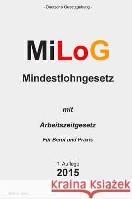 MiLoG: Mindestlohngesetz Verlag, Groelsv 9781511619752 Createspace