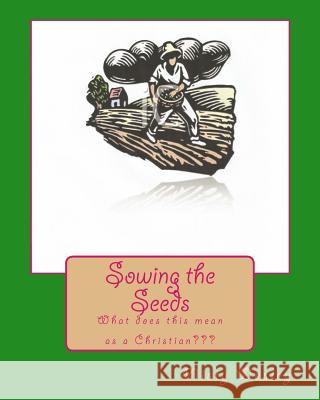 Sowing the Seeds: What does this mean as a Christian Wesley, Misty Lynn 9781511620345