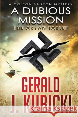 A Dubious Mission: The Aryan Tablet Gerald J. Kubicki 9781511620765 Createspace