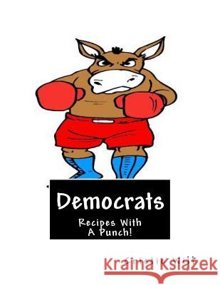 Democrats: Recipes With A Punch! Will, Cristie 9781511621960 Createspace