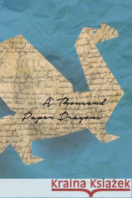 A Thousand Paper Dragons Abigail Collins 9781511622172 Createspace Independent Publishing Platform